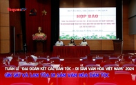 Tuần lễ “Đại đoàn kết các dân tộc - Di sản văn hóa Việt Nam” 2024: Gìn giữ và lan tỏa di sản văn hóa dân tộc 