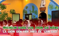 Michelin Guide lựa chọn Đà Nẵng là điểm đến tiếp theo để "gắn sao"
