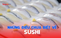 Hé lộ những điều chưa biết về sushi