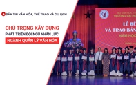 Bản tin VHTTDL số 346: Chú trọng xây dựng, phát triển đội ngũ nhân lực ngành quản lý văn hóa