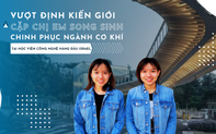 Vượt định kiến giới, cặp chị em song sinh chinh phục ngành cơ khí tại học viện công nghệ hàng đầu Israel