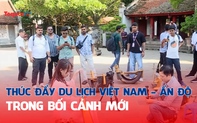 Thúc đẩy du lịch Việt Nam - Ấn Độ trong bối cảnh mới