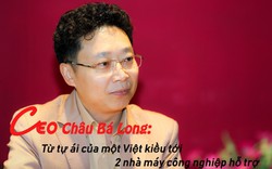 CEO Châu Bá Long: Từ tự ái của một Việt kiều tới 2 nhà máy công nghiệp hỗ trợ