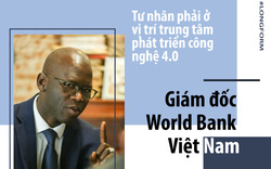 Giám đốc World Bank Việt Nam:Tư nhân phải ở vị trí trung tâm phát triển công nghệ 4.0