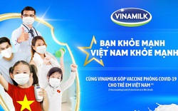 Vinamilk khởi động chiến dịch “Bạn khỏe mạnh, Việt Nam khỏe mạnh”, góp Vaccine phòng Covid-19 cho trẻ em từ 12-18 tuổi