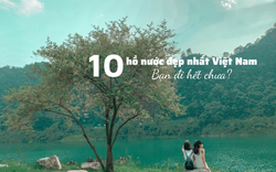 10 hồ nước đẹp nhất Việt Nam: Có nơi được gọi là 