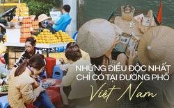 Trong mắt du khách nước ngoài, đây là những thứ chỉ có thể tìm thấy ở đường phố Việt Nam