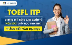 Quẳng gánh lo ôn thi đại học, sĩ tử bớt áp lực khi có chứng chỉ TOEFL trong tay