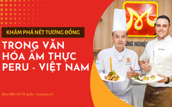 Khám phá nét tương đồng trong văn hóa ẩm thực Peru - Việt Nam
