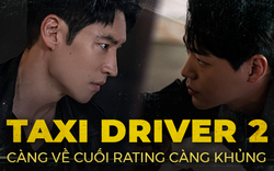 Ẩn Danh - Taxi Driver 2 càng về cuối rating càng khủng, nội dung kịch tính với cuộc đối đầu ngang sức