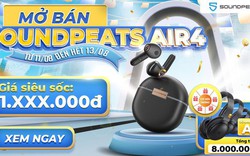 Mở bán tai nghe Soundpeats Air4 mức giá siêu hời kèm bộ quà tặng lên đến 8 triệu đồng