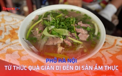 Phở Hà Nội - Từ thức quà giản dị đến di sản ẩm thực