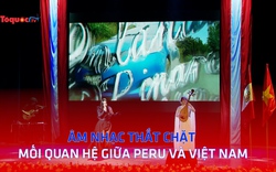 Âm nhạc thắt chặt mối quan hệ giữa Peru và Việt Nam