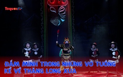 Đắm mình trong những vở tuồng kể về Thăng Long xưa