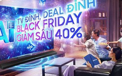 Chốt đơn TV giảm sốc đến 40% trong mùa Black Friday, 4 lưu ý khi chọn TV để có Tết đỉnh