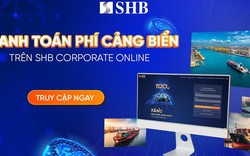 SHB ra mắt dịch vụ thanh toán phí Cảng biển 24/7 cho Khách hàng Doanh nghiệp