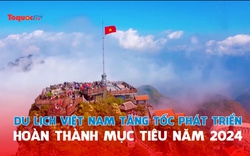 Du lịch Việt Nam 6 tháng cuối năm: Tăng tốc, phát triển hoàn thành mục tiêu 2024