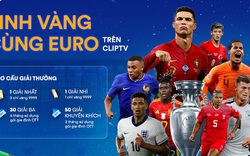 Bán kết Euro 2024 đến gần, tham gia nhận thưởng cực to từ chương trình “Rinh vàng cùng ClipTV”