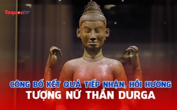 Công bố kết quả tiếp nhận, hồi hương tượng Nữ thần Durga