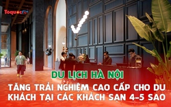 Du lịch Hà Nội tăng trải nghiệm cao cấp cho du khách tại các khách sạn 4-5 sao