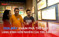 Hoa mây - Khám phá thế giới qua lăng kính hồn nhiên của trẻ đặc biệt