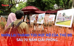 Nhìn lại thành tựu rực rỡ của Thủ đô sau 70 năm giải phóng