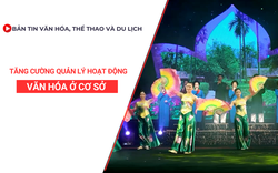 Bản tin VHTTDL số 343: Tăng cường quản lý hoạt động văn hóa ở cơ sở