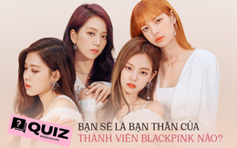 Quiz: Thành viên BLACKPINK nào sẽ là tri kỷ của bạn, thử xem sẽ thành bạn đi ăn cùng Jisoo hay tâm giao của Jennie nhé!