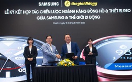 Cục diện thị trường đồng hồ thông minh ra sao khi Thế Giới Di Động hợp tác chiến lược với Samsung?
