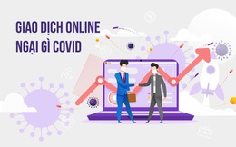 Giao dịch trực tuyến lên ngôi trong bối cảnh Covid-19