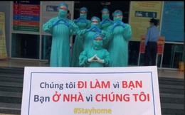 Thông điệp của ngành Y: "Chúng tôi đi làm vì bạn, xin bạn ở nhà vì chúng ta"