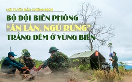 Nơi tuyến đầu chống dịch: Bộ đội Biên phòng “ăn lán, ngủ rừng” trắng đêm ở vùng biên