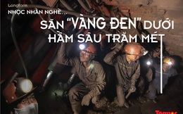 Nhọc nhằn nghề...săn "vàng đen" dưới hầm sâu trăm mét