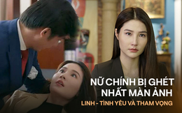 Nữ chính đáng ghét nhất phim Việt gọi tên Linh (Tình Yêu và Tham Vọng): &quot;Không yêu chỉ thích làm người thân, muốn ở bên, bắt nạt lợi dụng anh!&quot;