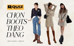 Quiz: Bạn đã biết cách chọn boots sao cho tôn dáng chưa?