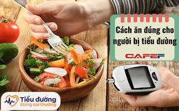 Bệnh nhân tiểu đường ăn như thế nào cực kỳ quan trọng: Nạp thực phẩm vào cơ thể "NGƯỢC CHIỀU" để kiểm soát đường huyết hiệu quả, người khỏe mạnh cũng nên áp dụng