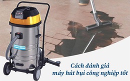 Tư vấn mua máy hút bụi công nghiệp tốt, tối ưu chi phí