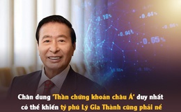 Chân dung 'Thần chứng khoán châu Á' duy nhất có thể khiến tỷ phú Lý Gia Thành cũng phải nể: "Cơ hội tiềm ẩn trong nguy cơ chỉ dành cho người có gan lớn!"