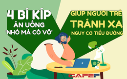 4 bí kíp ăn uống “nhỏ mà có võ” giúp điều chỉnh ngay lượng đường nạp vào cơ thể, người trẻ cũng tránh xa nguy cơ tiểu đường