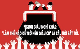 Người nghèo làm việc vì tiền, người giàu bắt tiền làm việc cho mình: Bạn sẽ nghèo cả đời, nếu còn 5 tư duy tai hại này