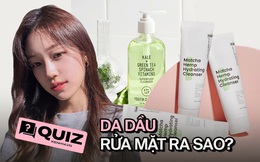 Nàng da dầu chăm skincare mãi mà da chẳng khá lên, phải chăng bạn đã sai từ bước rửa mặt?