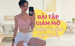 Tạm biệt body sồ sề chỉ trong 15 phút với 4 bài tập giảm mỡ toàn thân tại nhà