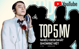 Top 5 MV có lượt xem khủng nhất showbiz Việt: Bất ngờ khi MV của Sơn Tùng M-TP đứng cuối bảng, đâu mới là cái tên số 1?