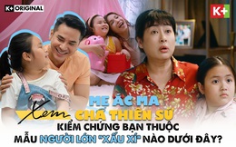 Xem “Mẹ Ác Ma, Cha Thiên Sứ”, kiểm chứng bạn thuộc mẫu người lớn “xấu xí” nào dưới đây?