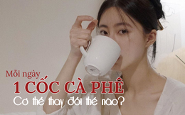 Uống cà phê mỗi ngày trong suốt 3 năm, cơ thể sẽ bắt đầu thay đổi tốt hơn hay xấu hơn?