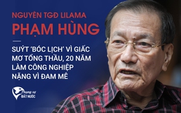 Nguyên TGĐ Lilama Phạm Hùng: Suýt ‘bóc lịch’ vì giấc mơ tổng thầu, 20 năm làm công nghiệp nặng vì đam mê