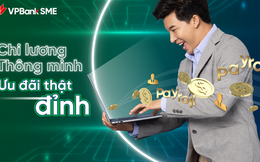 VPBank ưu đãi cho doanh nghiệp sử dụng dịch vụ chi trả lương