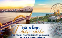 Đà Nẵng phản chiếu bức tranh phát triển đầy lạc quan của Phan Thiết?