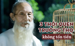 3 thói quen trường thọ tốt nhất thế giới, miễn phí chẳng mất đồng nào nhưng dễ bị bỏ quên