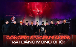 Tất tần tật về &quot;siêu concert&quot; SpaceSpeakers trước giờ G: Sân khấu và nghệ sĩ &quot;đỉnh chóp&quot;, cả dàn sao Việt sẽ đổ bộ!
